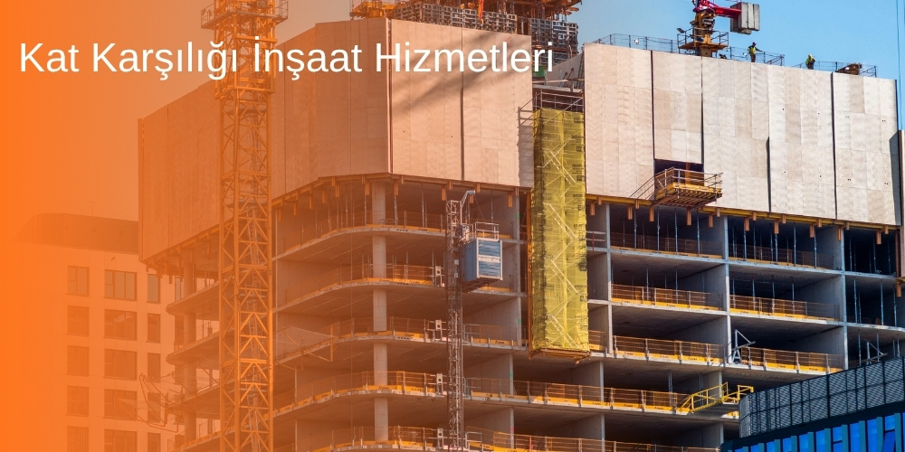 Kat Karşılığı İnşaat Hizmetleri